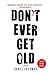 Don't Ever Get Old by Daniel  Friedman