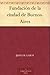 Fundación de la ciudad de Buenos-Aires (Spanish Edition)