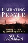Liberating Prayer: Finding Freedom by Connecting with God