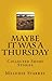 Maybe It Was a Thursday