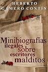 Minibiografías ilegales sobre escritores malditos Minibiografías ilegales sobre escritores malditos