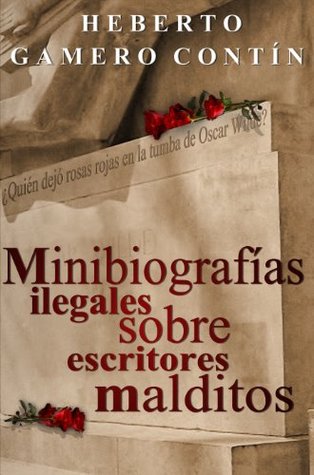 Minibiografías ilegales sobre escritores malditos (Kindle Edition)
