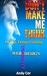 Don't Make Me Think: 10 Top Things Guiding Web Usability Design (Lists Book 2)
