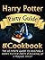 Harry Potter Party Guide & Cookbook: An Unofficial Harry Potter Party Book With Magic Treats, Recipes, Potions, Spells, Games, Cookbook & More. Everything You Need For The Perfect Harry Potter Party.