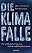 Die Klimafalle: Die gefährliche Nähe von Politik und Klimaforschung (German Edition)