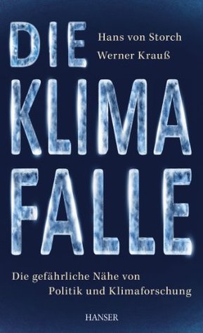 Die Klimafalle: Die gefährliche Nähe von Politik und Klimaforschung (German Edition)