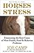 HORSES & STRESS – Eliminating the Root Cause of Most Health, Hoof, and Behavior Problems