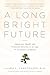 A Long Bright Future: Happiness, Health, and Financial Security in an Age of Increased Longevity