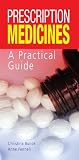 Prescription Medicines: A Practical Guide Prescription Medicines: A Practical Guide