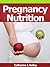 Pregnancy Nutrition: Eat Your Way To A Healthy Pregnancy