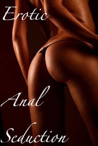 Erotic Anal Seduction (Kindle Edition)