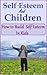 Self Esteem and Children - How to Build Self-esteem in kids (The "Love your Child" series Book 3)