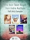 The Best Teen Reads from Indie Authors: Fall 2013 Sampler (Young Adult Fiction) The Best Teen Reads from Indie Authors: Fall 2013 Sampler (Young Adult Fiction)