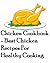 Chicken Cookbook - Best Chicken Recipes For Healthy Cooking (Chicken Cookbook Best Chicken Recipes)