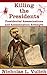 Killing The Presidents: Presidential Assassinations and Assassination Attempts