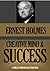 Creative Mind AND SUCCESS by Ernest Shurtleff Holmes