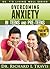 Overcoming Anxiety in Teens and Pre-Teens: A Parent's Guide (Dr. T's Living Well Series)