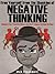Free Yourself From the Shackles of Negative Thinking: Eliminate the 7 Positive Killers and Start Living a Fulfilled Life Now!