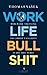 Work-Life-Bullshit: Warum d...