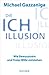 Die Ich-Illusion: Wie Bewusstsein und freier Wille entstehen