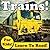 Terrific Trains! Learn About Trains While Learning To Read - Train Photos And Facts Make It Easy! (Over 45+ Photos of Trains)