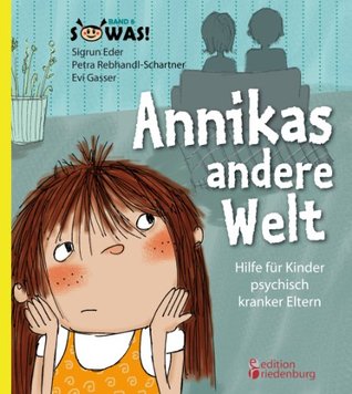 Annikas andere Welt - Hilfe für Kinder psychisch kranker Eltern (SOWAS!) (German Edition)