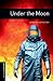 Under the Moon Level 1 Oxford Bookworms Library by Rowena Akinyemi Under the Moon Level 1 Oxford Bookworms Library by Rowena Akinyemi