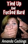 Tied Up and Fucked Hard Tied Up and Fucked Hard