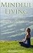 Mindful Living: Five Simple Tips for Health and Happiness