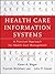 Health Care Information Systems: A Practical Approach for Health Care Management