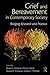 Grief and Bereavement in Contemporary Society: Bridging Research and Practice (Series in Death, Dying, and Bereavement)