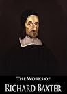 Book cover for The Works of Richard Baxter: The Reformed Pastor, The Causes and Danger of Slighting Christ and His Gospel, Saints' Everlasting Rest, A Call to the Unconverted ... (4 Books With Active Table of Contents)