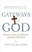 Gateways to God: Remove Your Roadblocks and Live His Love