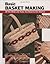 Basic Basket Making: All th...