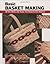 Basic Basket Making: All the Skills and Tools You Need to Get Started (How To Basics)