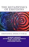 The Metaphysics of Emotions - emotional energy is real (The Law of Attraction - Misunderstood & Misinterpreted Book 2) The Metaphysics of Emotions - emotional energy is real (The Law of Attraction - Misunderstood & Misinterpreted Book 2)