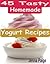 45 Tasty Homemade Yogurt Recipes