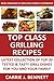 Top Class, Special and Famous Grilling Dishes: Latest Collection of Top 30 Tested, Proven, Most-Wanted Delicious and Quick Grill Recipes For You and Your Amazing Family