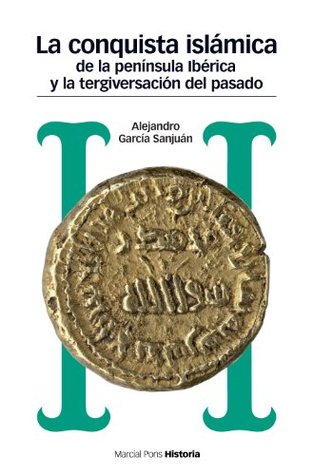 La conquista islámica de la península ibérica y la tergiversación del pasado (Kindle Edition)