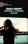Impara a essere felice by Paolo Crepet
