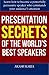 PRESENTATION SUCCESS: Discover the Secrets of the World's Best Speakers
