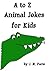 A to Z Animal Jokes for Kids (Jokes and Trivia for Kids - by J. M. Paris)