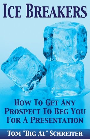 Ice Breakers! How To Get Any Prospect To Beg You For A Presentation (Four Core Skills Series for Network Marketing Book 2)