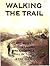 Walking the Trail, One Man's Journey Along the Cherokee Trail of Tears