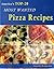 Pizza Recipes. America's TOP-20 Most Wanted Pizza Recipes