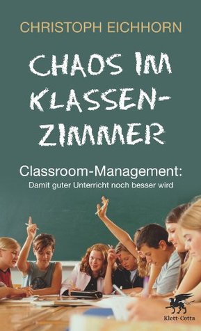 Chaos im Klassenzimmer: Classroom-Management: Damit guter Unterricht noch besser wird (Kindle Edition)