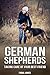 German Shepherds: Taking care of your best friend (Dog Training Book 2)