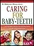 TAKING CARE OF BABY TEETH: Learn 6 Vital Rules To Take Care of baby Teeth And Ensure Beautiful Smiles From The Start! (The Babylicious Mommy Series: Book 2)
