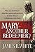 Mary—Another Redeemer? by James R. White Mary—Another Redeemer? by James R. White