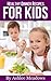 Healthy Dinner Recipes For Kids: Quick & Easy Meals For Healthy Children, Parenting Has Never Been More Easy. (Healthy Recipes For Kids Book 3)